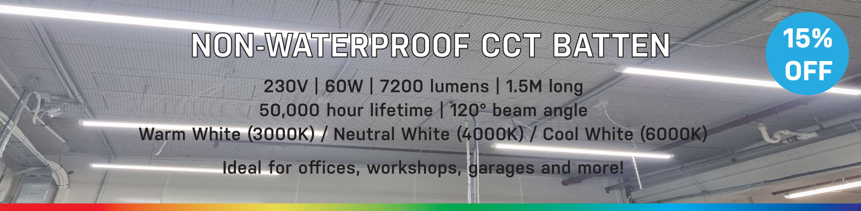 15% off Non-waterproof Batten Lights